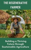 The Regenerative Farmer : Building a Thriving Future through Sustainable Agriculture (eBook, ePUB)
