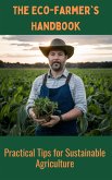 The Eco-Farmer's Handbook : Practical Tips for Sustainable Agriculture (eBook, ePUB)