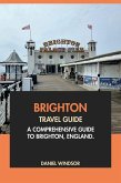 Brighton Travel Guide: A Comprehensive Guide to Brighton, England (eBook, ePUB)