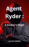 Agent Ryder: A Soldier's Plight (eBook, ePUB) Agent Ryder: A Soldier's Plight (eBook, ePUB)
