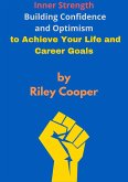 &quote;Inner Strength: Building Confidence and Optimism to Achieve Your Life and Career Goals&quote; (eBook, ePUB)
