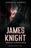 James Knight: Teenage Superhuman - Being Super Seeks Trouble (eBook, ePUB) James Knight: Teenage Superhuman - Being Super Seeks Trouble (eBook, ePUB)