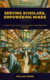Serving Scholars, Empowering Minds: A Practical Guide to College Librarianship Careers (eBook, ePUB)