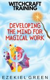 Developing the Mind for Magical Work (Witchcraft Training, #3) (eBook, ePUB)