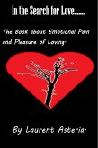 In the Search for Love. A Book about Emotional Pain and Pleasure of Loving. (eBook, ePUB) In the Search for Love. A Book about Emotional Pain and Pleasure of Loving. (eBook, ePUB)