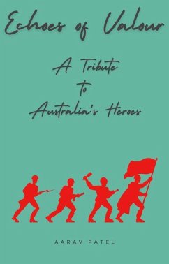 Echoes of Valour - A Tribute to Australia's Heroes (eBook, ePUB) - Patel, Aarav