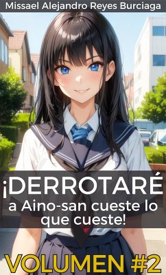 Derrotaré a Aino san cueste lo que cueste Volumen 2 (eBook, ePUB) - Burciaga, Missael Alejandro Reyes