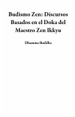 Budismo Zen: Discursos Basados en el Doka del Maestro Zen Ikkyu (eBook, ePUB)