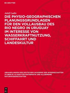 Cover Die physio-geographischen Planungsgrundlagen für den Vollausbau des Rio Negro in Uruguay im Interesse von Wasserkraftnutzung, Schiffahrt und Landeskultur