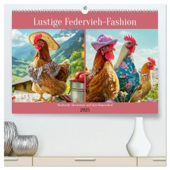 Lustige Federvieh-Fashion. Modische Abenteuer auf dem Bauernhof (hochwertiger Premium Wandkalender 2025 DIN A2 quer), Kunstdruck in Hochglanz