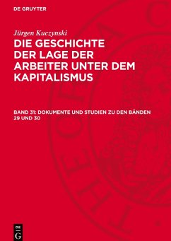 Die Geschichte der Lage der Arbeiter unter dem Kapitalismus, Band 31, Dokumente und Studien zu den Bänden 29 und 30 - Kuczynski, Jürgen