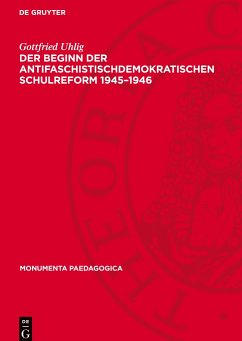 Der Beginn der antifaschistischdemokratischen Schulreform 1945¿1946 - Uhlig, Gottfried