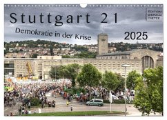 Stuttgart 21 - Demokratie in der Krise (Wandkalender 2025 DIN A3 quer), CALVENDO Monatskalender - Calvendo;Dietze, Gerald