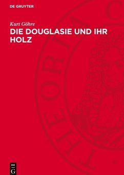 Die Douglasie und ihr Holz - Göhre, Kurt