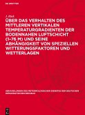 Über das Verhalten des mittleren vertikalen Temperaturgradienten der bodennahen Luftschicht (1¿76 m) und seine Abhängigkeit von speziellen Witterungsfaktoren und Wetterlagen Über das Verhalten des mittleren vertikalen Temperaturgradienten der bodennahen Luftschicht (1¿76 m) und seine Abhängigkeit von speziellen Witterungsfaktoren und Wetterlagen