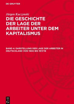 Cover Die Geschichte der Lage der Arbeiter unter dem Kapitalismus, Band 4, Darstellung der Lage der Arbeiter in Deutschland von 1900 bis 1917/18
