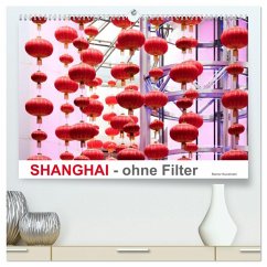 SHANGHAI - ohne Filter (hochwertiger Premium Wandkalender 2025 DIN A2 quer), Kunstdruck in Hochglanz