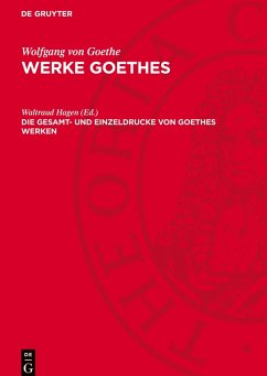 Werke Goethes, Die Gesamt- und Einzeldrucke von Goethes Werken - Goethe, Wolfgang Von