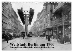 Weltstadt Berlin um 1900 - Fotografie von Haeckel / ullstein bild collection (Wandkalender 2025 DIN A3 quer), CALVENDO Monatskalender - Calvendo;www.haeckel-foto.de