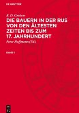 Die Bauern in der Rus von den ältesten Zeiten bis zum 17. Jahrhundert, Band 1, Die Bauern in der Rus von den ältesten Zeiten bis zum 17. Jahrhundert Band 1 Die Bauern in der Rus von den ältesten Zeiten bis zum 17. Jahrhundert, Band 1, Die Bauern in der Rus von den ältesten Zeiten bis zum 17. Jahrhundert Band 1