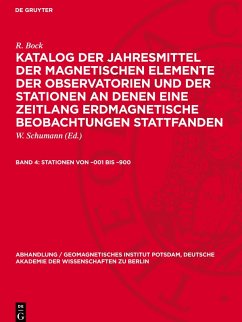 Katalog der Jahresmittel der magnetischen Elemente der Observatorien und der Stationen an denen eine Zeitlang erdmagnetische Beobachtungen stattfanden, Band 4, Stationen von ¿001 bis ¿900 - Bock, R.