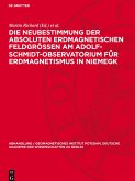 Die Neubestimmung der absoluten erdmagnetischen Feldgrößen am Adolf-Schmidt-Observatorium für Erdmagnetismus in Niemegk Die Neubestimmung der absoluten erdmagnetischen Feldgrößen am Adolf-Schmidt-Observatorium für Erdmagnetismus in Niemegk
