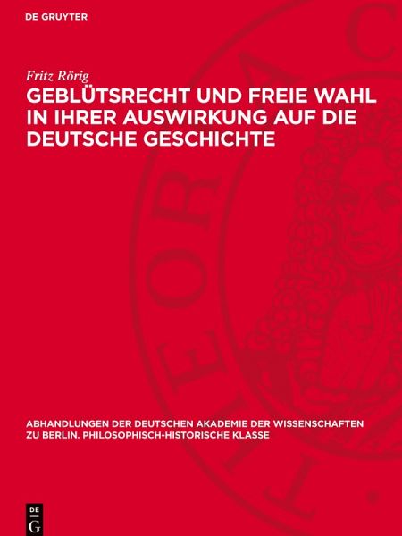 Geblütsrecht und freie Wahl in ihrer Auswirkung auf die deutsche Geschichte Geblütsrecht und freie Wahl in ihrer Auswirkung auf die deutsche Geschichte