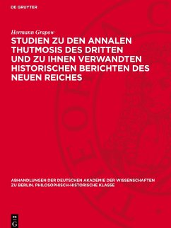 Studien zu den Annalen Thutmosis des Dritten und zu ihnen verwandten historischen Berichten des Neuen Reiches - Grapow, Hermann