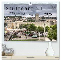Stuttgart 21 - Demokratie in der Krise (hochwertiger Premium Wandkalender 2025 DIN A2 quer), Kunstdruck in Hochglanz