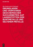Grundlagen und Verfahren geochemischer Sucharbeiten auf Lagerstätten der Buntmetalle und seltenen Metalle Grundlagen und Verfahren geochemischer Sucharbeiten auf Lagerstätten der Buntmetalle und seltenen Metalle