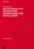 Die physikalisch-chemischen Grundlagen der Metallurgie