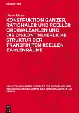 Konstruktion ganzer, rationaler und reeller Ordinalzahlen und die diskontinuierliche Struktur der transfiniten reellen Zahlenräume