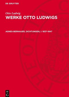 Cover Werke Otto Ludwigs, Agnes-Bernauer, Dichtungen, I: 1837-1847