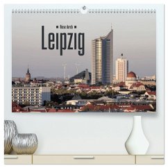 Reise durch Leipzig (hochwertiger Premium Wandkalender 2025 DIN A2 quer), Kunstdruck in Hochglanz