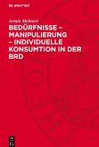 Bedürfnisse - Manipulierung - individuelle Konsumtion in der BRD