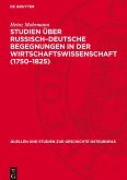 Studien über Russisch¿Deutsche Begegnungen in der Wirtschaftswissenschaft (1750¿1825) Studien über Russisch¿Deutsche Begegnungen in der Wirtschaftswissenschaft (1750¿1825)