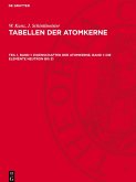 Tabellen der Atomkerne, Teil 1, Band 1, Eigenschaften der Atomkerne, Band 1: Die Elemente Neutron bis Zi Tabellen der Atomkerne, Teil 1, Band 1, Eigenschaften der Atomkerne, Band 1: Die Elemente Neutron bis Zi