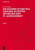 Die Bauern in der Rus von den ältesten Zeiten bis zum 17. Jahrhundert, Band 2, Die Bauern in der Rus von den ältesten Zeiten bis zum 17. Jahrhundert Band 2