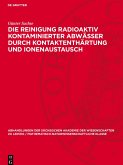 Die Reinigung radioaktiv kontaminierter Abwässer durch Kontaktenthärtung und Ionenaustausch