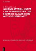 Johann Severin Vater - Ein Wegbereiter der deutsch-slawischen Wechselseitigkeit Johann Severin Vater - Ein Wegbereiter der deutsch-slawischen Wechselseitigkeit