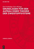 Grundlagen für den Aufbau einer Theorie der Zweistoffsysteme Grundlagen für den Aufbau einer Theorie der Zweistoffsysteme