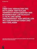 Über das Verhalten des mittleren vertikalen Temperaturgradienten der bodennahen Luftschicht (1¿76 m) und seine Abhängigkeit von speziellen Witterungsfaktoren und Wetterlagen Über das Verhalten des mittleren vertikalen Temperaturgradienten der bodennahen Luftschicht (1¿76 m) und seine Abhängigkeit von speziellen Witterungsfaktoren und Wetterlagen