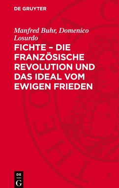 Fichte ¿ die Französische Revolution und das Ideal vom ewigen Frieden - Buhr, Manfred;Losurdo, Domenico