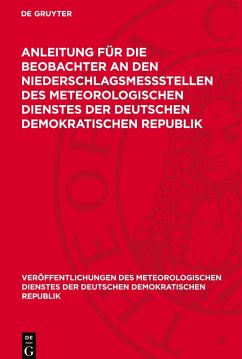 Anleitung für die Beobachter an den Niederschlagsmeßstellen des Meteorologischen Dienstes der Deutschen Demokratischen Republik