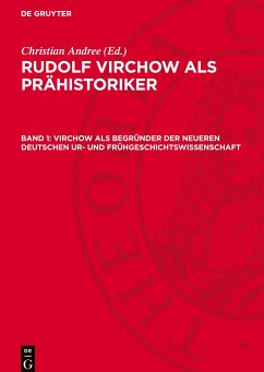 Rudolf Virchow als Prähistoriker, Band 1, Virchow als Begründer der neueren Deutschen Ur- und Frühgeschichtswissenschaft