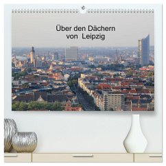 Über den Dächern von Leipzig (hochwertiger Premium Wandkalender 2025 DIN A2 quer), Kunstdruck in Hochglanz - Calvendo;Knof, Claudia