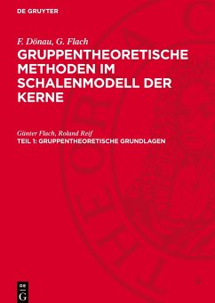 Gruppentheoretische Methoden im Schalenmodell der Kerne, Teil 1, Gruppentheoretische Grundlagen - Flach, Günter;Reif, Roland