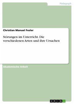 Störungen im Unterricht. Die verschiedenen Arten und ihre Ursachen (eBook, PDF) - Fesler, Christian Manuel