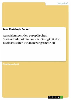 Auswirkungen der europäischen Staatsschuldenkrise auf die Gültigkeit der neoklassischen Finanzierungstheorien (eBook, PDF) - Parker, Jens Christoph