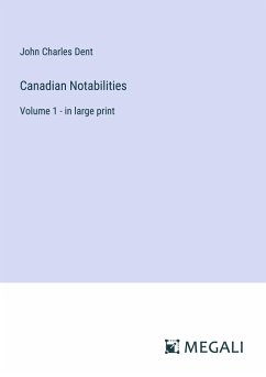 Canadian Notabilities - Dent, John Charles